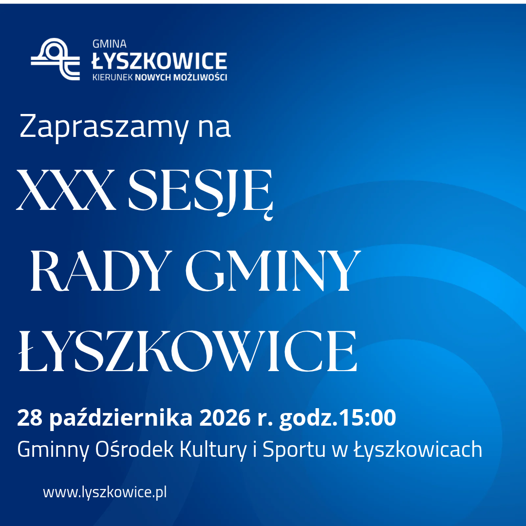 ZAPROSZENIE NA XXX SESJĘ RADY GMINY ŁYSZKOWICE