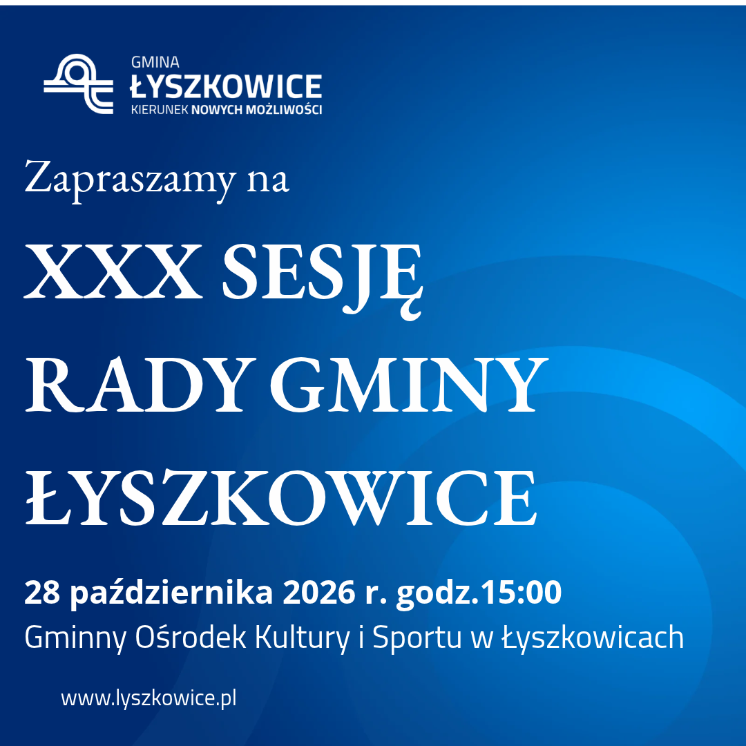 ZAPROSZENIE NA XXX SESJĘ RADY GMINY ŁYSZKOWICE